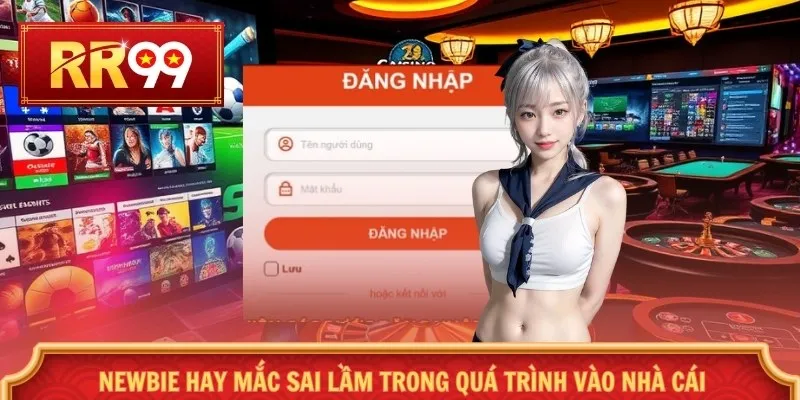 Newbie hay mắc sai lầm trong quá trình vào nhà cái